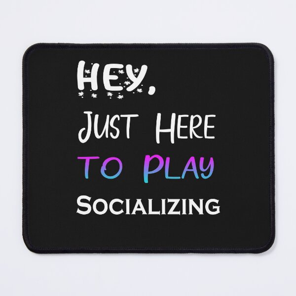Item preview, Hey Just here to play Socializing designed and sold by momshow.