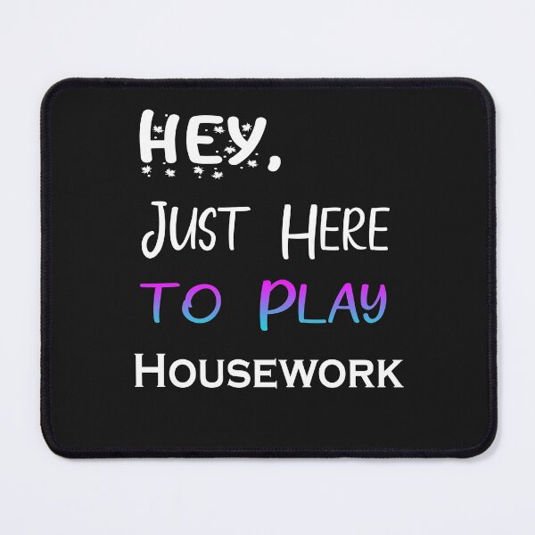 Item preview, Hey Just here to play Housework designed and sold by momshow.