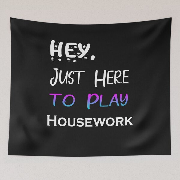 Item preview, Hey Just here to play Housework designed and sold by momshow.