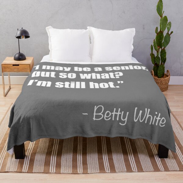 Item preview, Betty White - I May Be a Senior, But So What? I'm Still Hot (Text Only) designed and sold by AaronM1301.