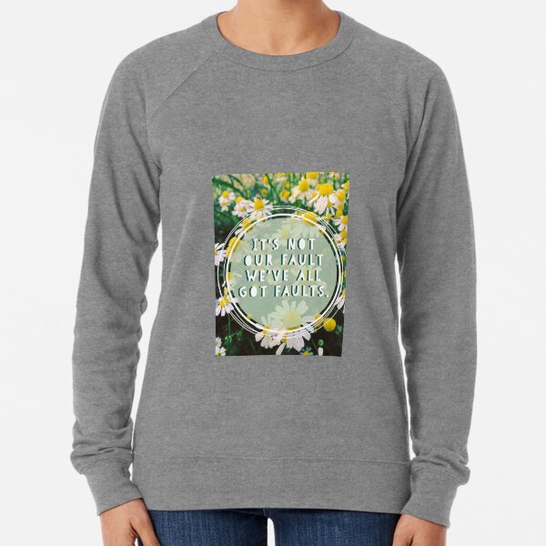 "It's Not Our Fault We've All Got Faults" quote Lightweight Sweatshirt