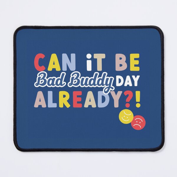 Item preview, Can it be Bad Buddy day already?! - Bad Buddy - PatPran designed and sold by JulieMimosa.