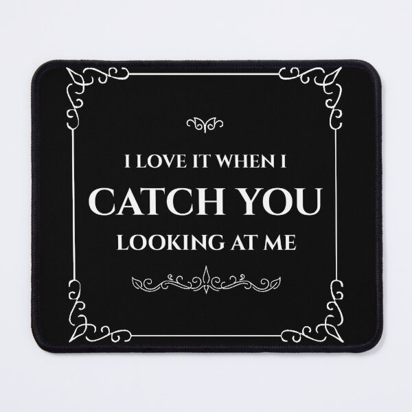 Item preview, I Love It When I Catch You Looking At Me designed and sold by diva-design.