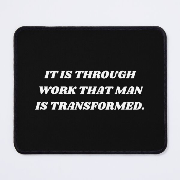 Item preview, It is through work that man is transformed designed and sold by Kuitoo.