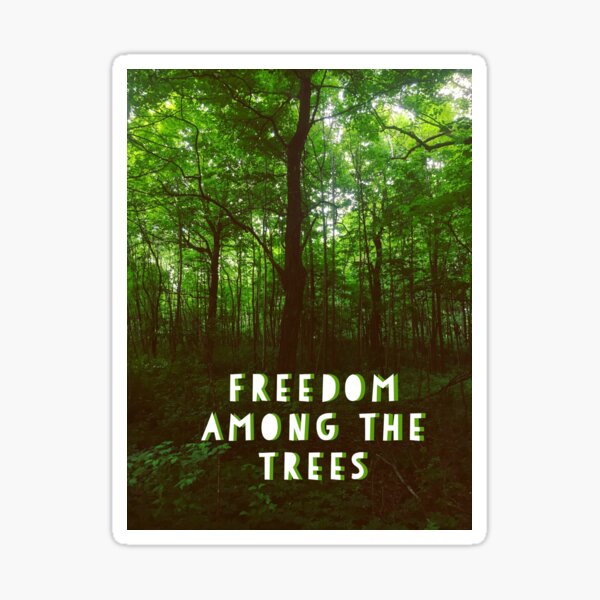 "Freedom Among the Trees" quote Sticker