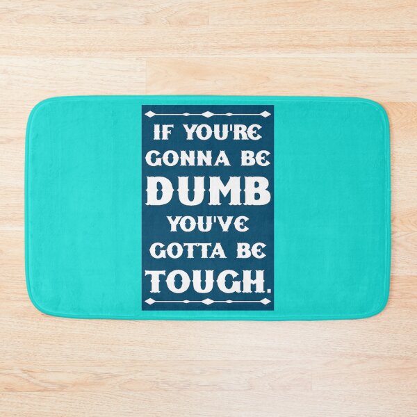 Item preview, If You_re Gonna Be Dumb You gotta Be Tough   designed and sold by MasCtrl.
