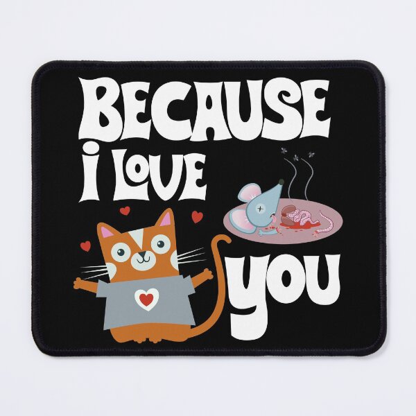 Item preview, Because I Love You Cat designed and sold by RGB-Ginger.