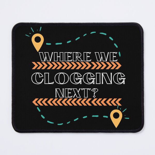 Item preview, Where We Clogging Next? designed and sold by SherylThomas223.
