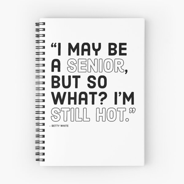 Item preview, BETTY WHITE - I MAY BE A SENIOR, BUT SO WHAT? I'M STILL HOT designed and sold by Tropical Blood.