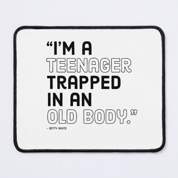 Item preview, I AM A TEENAGER TRAPPED IN AN OLD BOY - BETTY WHITE designed and sold by Tropical Blood.