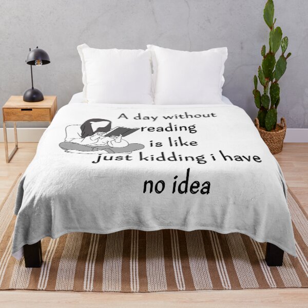 Item preview, a day without reading is like just kidding i have no idea designed and sold by ATWAK.