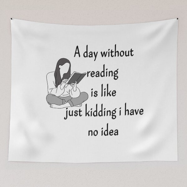 Item preview, a day without reading is like just kidding i have no idea designed and sold by ATWAK.
