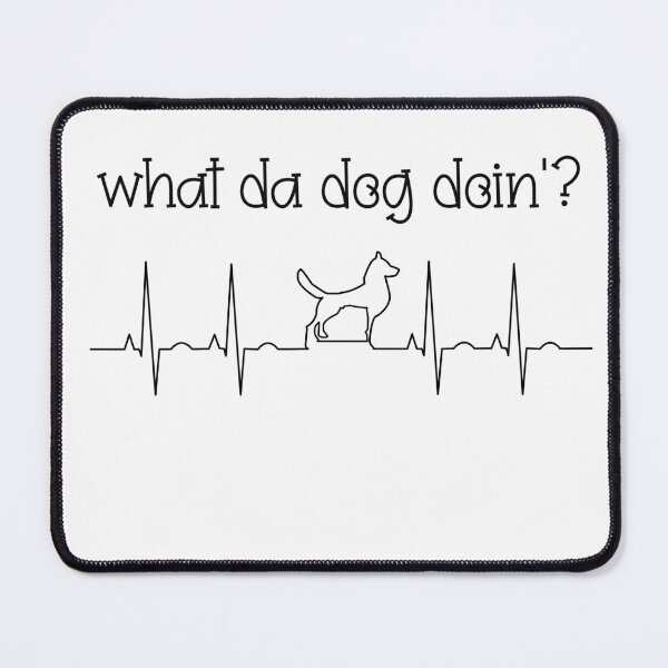Item preview, what da dog doin designed and sold by badretop.