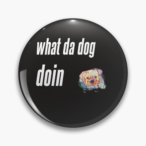 Item preview, What Da Dog Doin'? designed and sold by badretop.