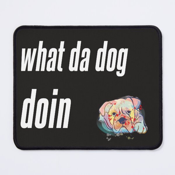 Item preview, What Da Dog Doin'? designed and sold by badretop.