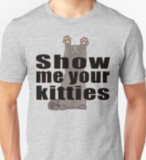 Show Me Your Kitties Unisex T-Shirt