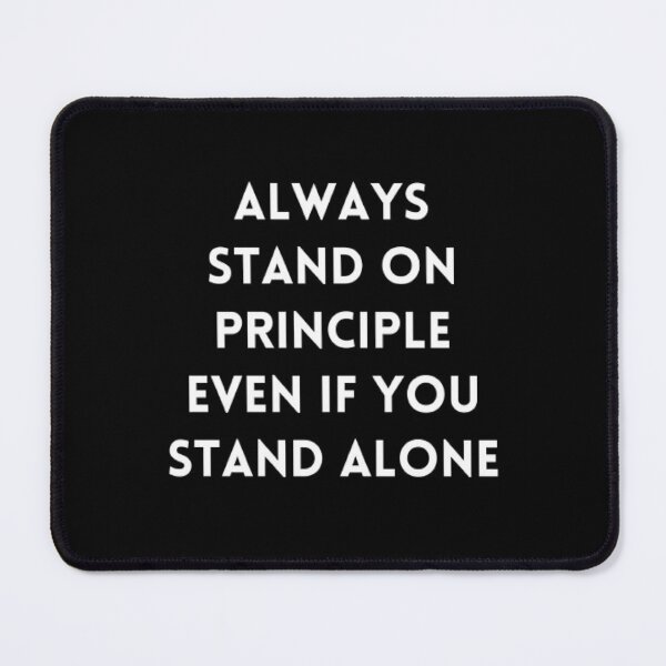 Item preview, Always Stand On Principle, Even If You Stand Alone Design designed and sold by Tejal Bipath.