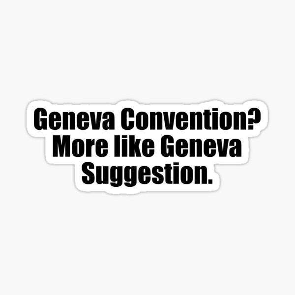 Geneva Convention More Like Geneva Suggestion Sticker For Sale By Lampmeorelse Redbubble