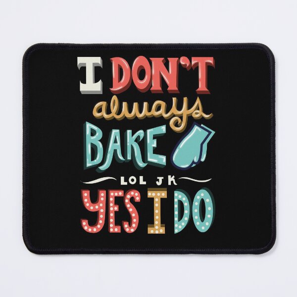 Item preview, I Don't Always Bake lol jk Yes I do designed and sold by Andrew Chandler.