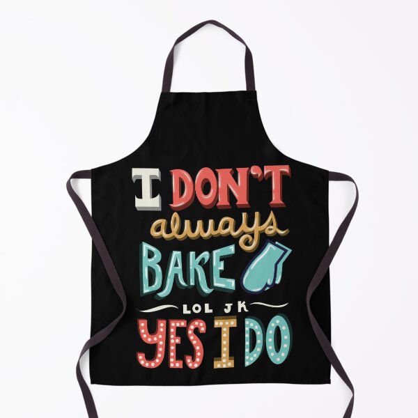 Item preview, I Don't Always Bake lol jk Yes I do designed and sold by Andrew Chandler.