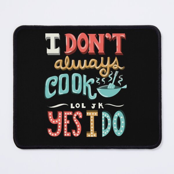 Item preview, I Don't Always Cook lol jk Yes I do designed and sold by Andrew Chandler.