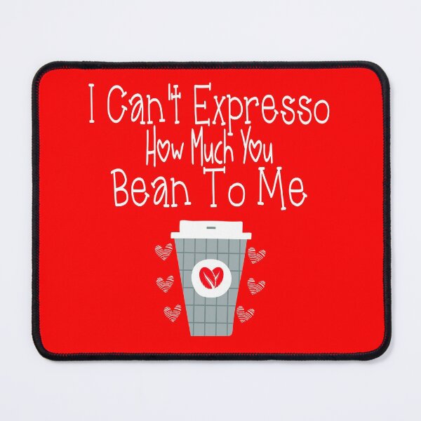 Item preview, I Can't Expresso How Much You Bean To Me Funny Coffee Quote Cool Valentines Day For Coffee Lovers Couple designed and sold by Cupsofdreams.