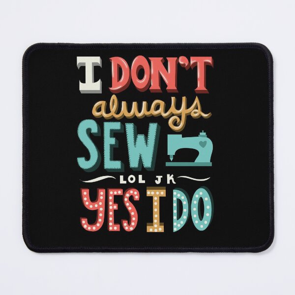 Item preview, I Don't Always Sew lol jk Yes I do designed and sold by Andrew Chandler.