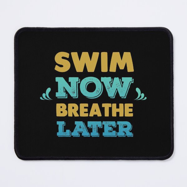 Item preview, Swim Now Breathe Later designed and sold by swimarts.