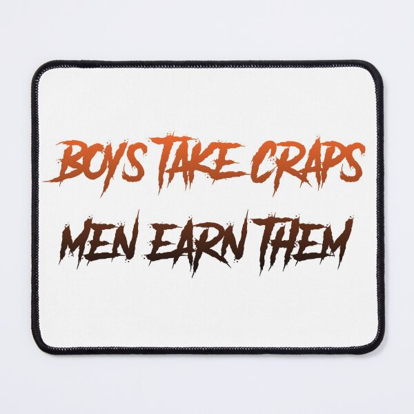 Item preview, Boys Take Craps Men Earn Them designed and sold by MrPoggersdorf.