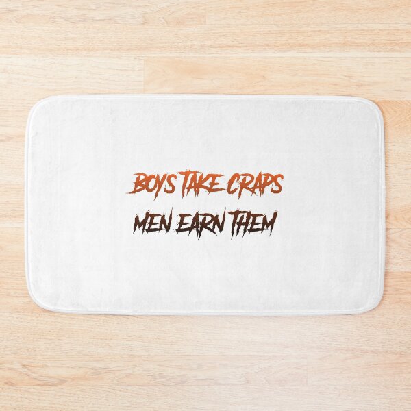 Item preview, Boys Take Craps Men Earn Them designed and sold by MrPoggersdorf.