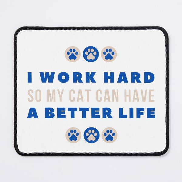 Item preview, I Work Hard So My Cat Can Have A Better Life designed and sold by celestivl.
