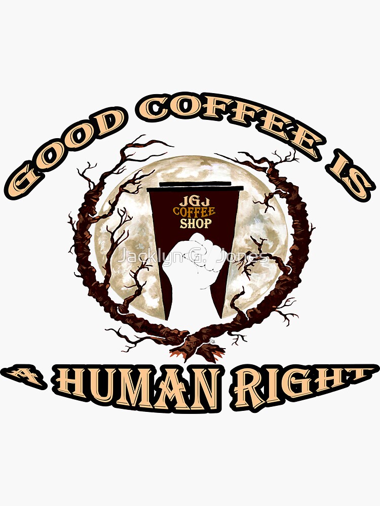 "Good Coffee is a Human Right" Sticker for Sale by JGJPublishing