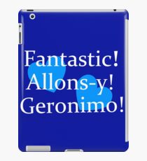 Fantastic, Allons-y, Geronimo! iPad Case/Skin