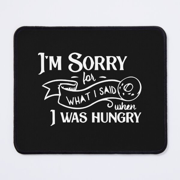 Item preview, I'm sorry for what i said when i was hungry designed and sold by MGHdesign.