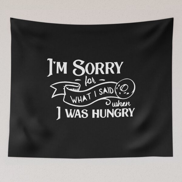 Item preview, I'm sorry for what i said when i was hungry designed and sold by MGHdesign.