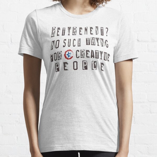 Retirement No Such Thing For Creative People Light T Shirts Essential T-Shirt