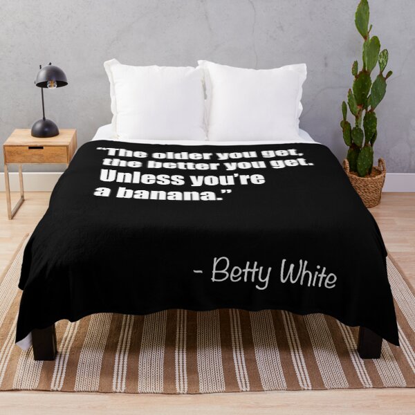 Item preview, Betty White - The Older You Get, The Better You Get, Unless You're a Banana (Text) designed and sold by AaronM1301.