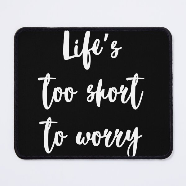 Item preview, Life's too short to worry designed and sold by IvekDesigns.