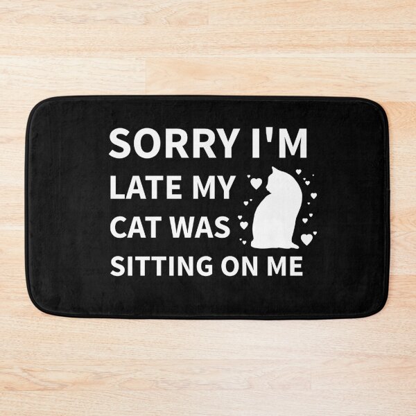 Item preview, Sorry I'm Late, My Cat Was Sitting On Me. Funny, Sarcastic, Grumpy Cat designed and sold by RougeAtelier.
