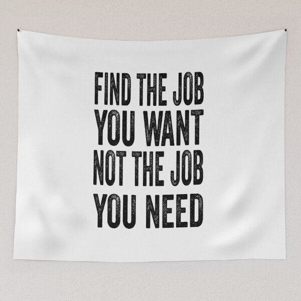 Item preview, Find the job you want, not the job you need designed and sold by TJHstudio.