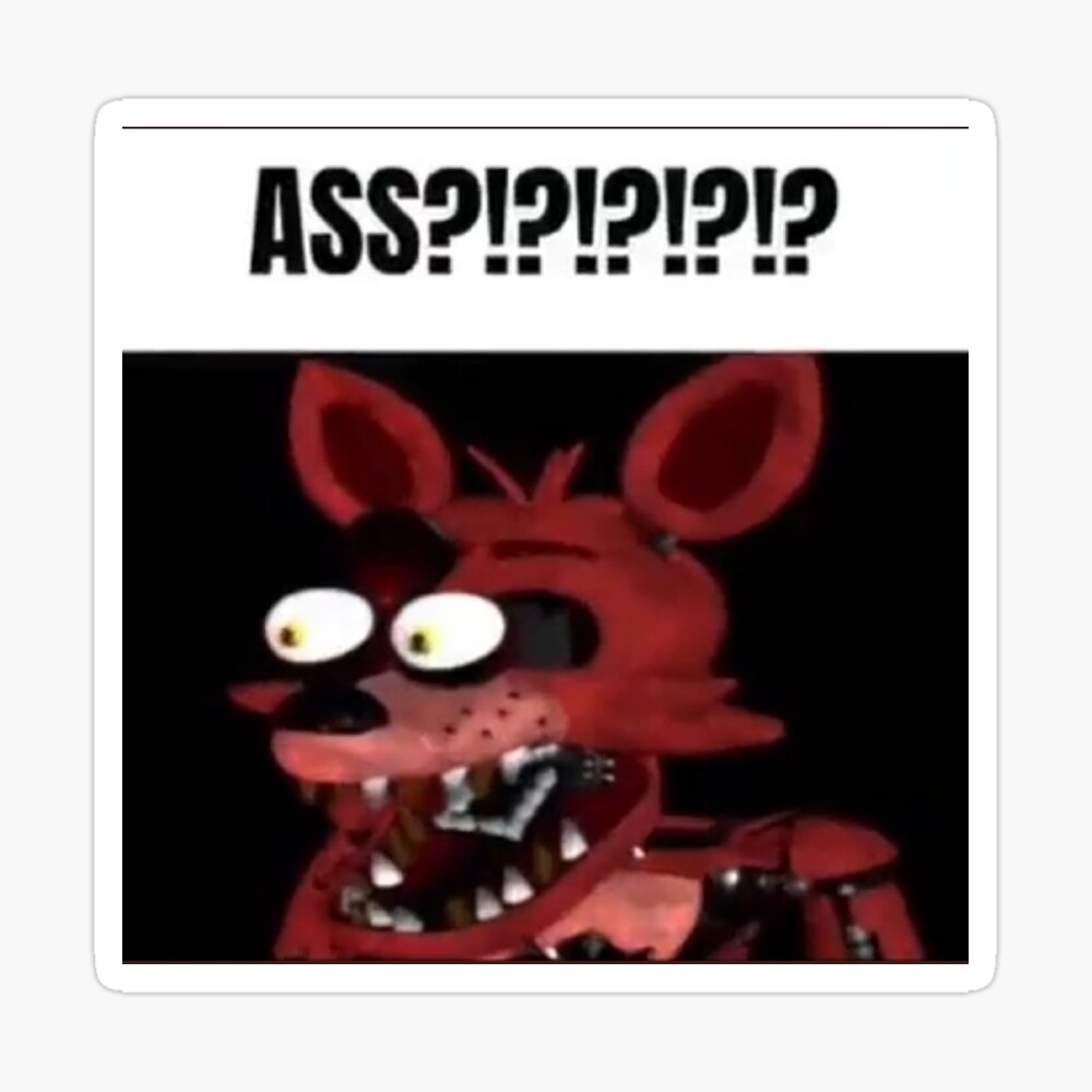 fnaf foxy ASS?!?!?!?!? meme