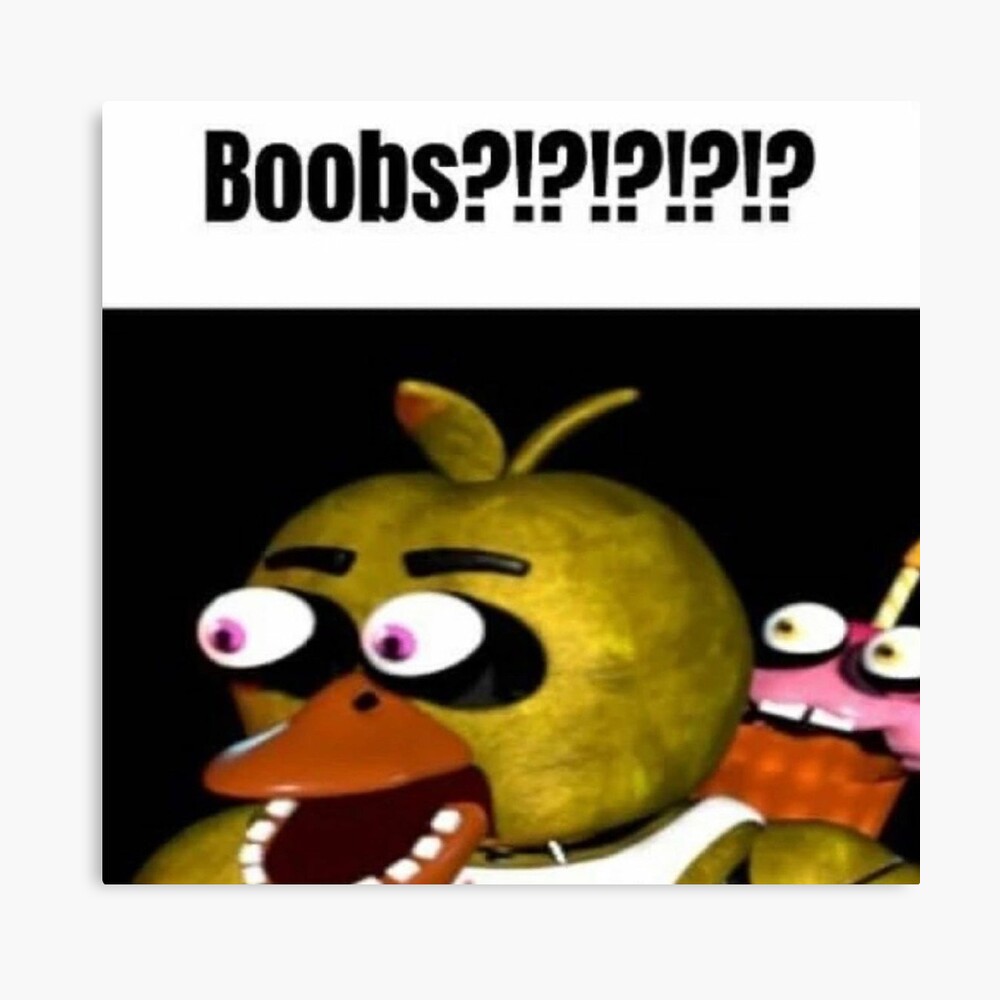 fnaf chica Boobs?!?!?!?!? meme