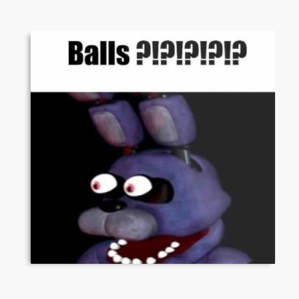 fnaf bonnie Balls ?!?!?!?!? meme