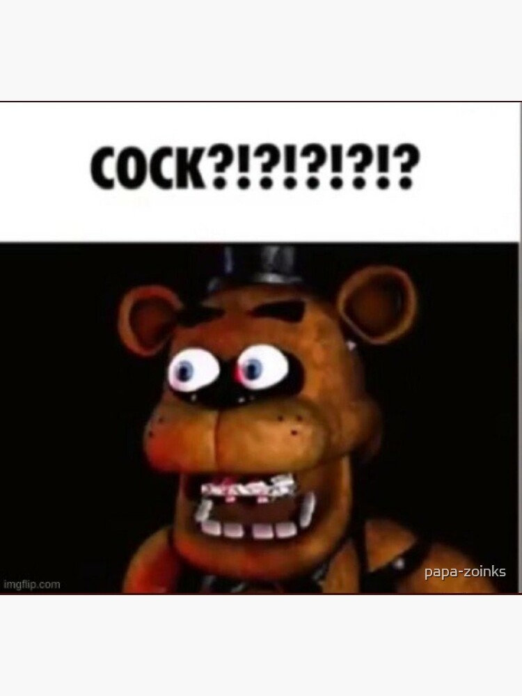 Fnaf Freddy Cock Meme Photographic Print By Papa Zoinks Redbubble 9164