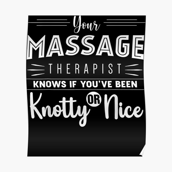 Your Massage Therapist Knows If Youve Been Knotty Or Nice M Poster By Andrewbaug Redbubble