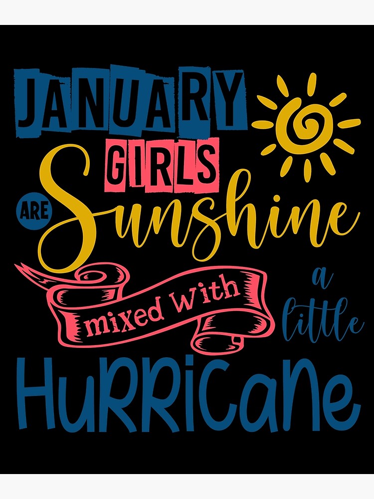 January Girls Are Sunshine Mixed With A Little Hurricane January Girls January Birthday Poster