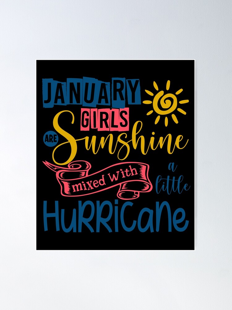 January Girls Are Sunshine Mixed With A Little Hurricane January Girls January Birthday Poster