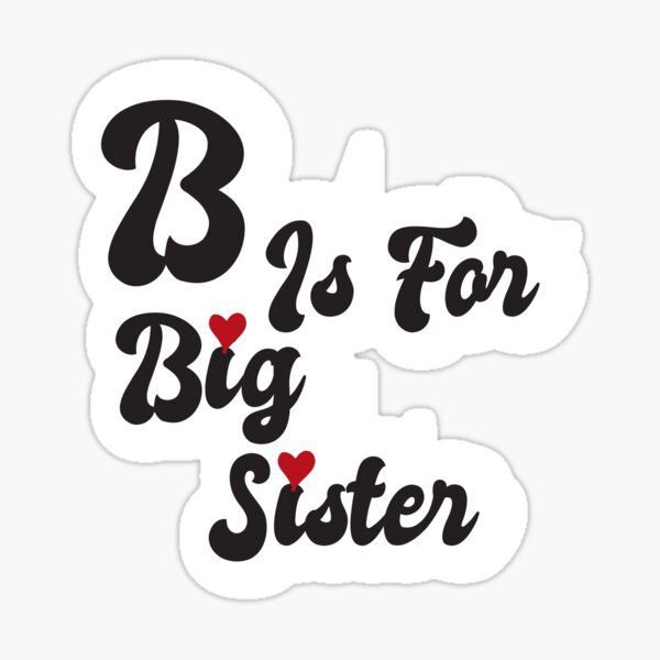 b-is-for-big-sister-best-gift-for-big-sister-sticker-sticker-for-sale