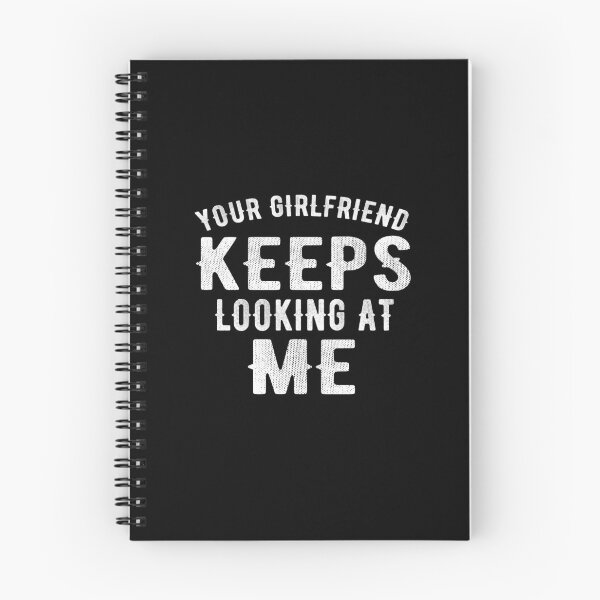 Item preview, Your Girlfriend Keeps Looking At Me designed and sold by Alpha555.
