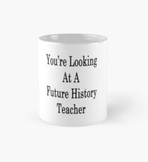 You're Looking At A Future History Teacher Mug